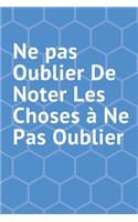 Ne pas oublier de noter les choses à ne pas oublier