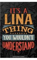 It's A Lina Thing You Wouldn't Understand: Lina Name Planner With Notebook Journal Calendar Personal Goals Password Manager & Much More, Perfect Gift For Lina