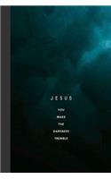 Jesus You Make The Darkness Tremble