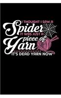 I Thought I Saw a Spider It Was Just a Piece of Yarn It's Dead Yarn Now: A Journal, Notepad, or Diary to write down your thoughts. - 120 Page - 6x9 - College Ruled Journal - Writing Book, Personal Writing Space, Doodle, N