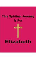 This Spiritual Journey Is For Elizabeth