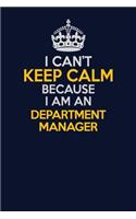 I Can't Keep Calm Because I Am An Department Manager: Career journal, notebook and writing journal for encouraging men, women and kids. A framework for building your career.