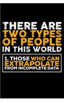 These Are Two Types of People in This World 1. Those who Can Extapolate from Incomplete DAta