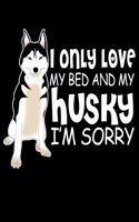 I Only Love My Bed And My Husky I'm Sorry: Dot Grid Notebook, Dotted Journal Pages For Notes, Bullet Planner Or Organizer For Dog Lovers And Pet Owners (8.5 x 11; 120 Pages)