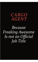 Cargo Agent Because Freaking Awesome Is Not An Official Job Title: Career journal, notebook and writing journal for encouraging men, women and kids. A framework for building your career.