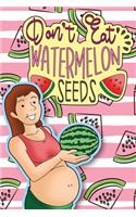 Don't Eat Watermelon Seeds