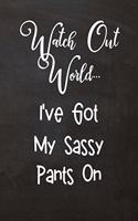 Watch Out World... I've Got My Sassy Pants On