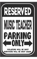 Reserved Music Teacher Parking Only. Violators Will Be Shot. Survivors Will Be Shot Again: Blank Lined Notebook - Thank You Gift For Music Teacher