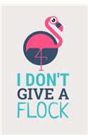 I don't give a Flock: Lined Flamingo Themed Journal for Her, Him, Coworker - Notebook (Funny Office notebook gift)