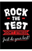 Rock the Test Don't Stress Just Do Your Best