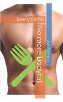 No more Bodyfat: lose your fat