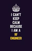 I Can't Keep Calm Because I Am A RF Engineer: Motivational and inspirational career blank lined gift notebook with matte finish