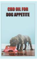 CBD Oil for Dog Appetite: All You Need To About Using Cbd Oil for Treating Appetite in Dogs
