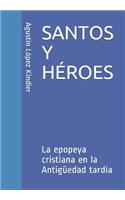 Santos Y Héroes: La epopeya cristiana en la Antigüedad tardía