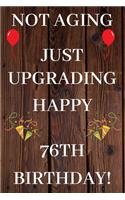Not Aging Just Upgrading Happy 76th Birthday