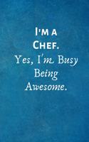 I'm a Chef. Yes, I'm Busy Being Awesome: Lined Blank Notebook Journal