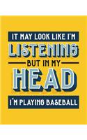 It May Look Like I'm Listening, but in My Head I'm Playing Baseball