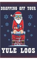 Dropping Off Your Yule Logs: Blank Journal With Dotted Grid Paper - Funny Christmas Dot Grid Notebook With Santa Claus Sitting On A Chimney With Pants Down