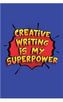 Creative Writing Is My Superpower: A 6x9 Inch Softcover Diary Notebook With 110 Blank Lined Pages. Funny Creative Writing Journal to write in. Creative Writing Gift and SuperPower Des