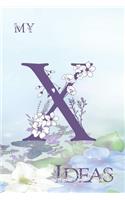 My X Ideas: Personalized Initial X, Motivational Heading Prompt - Lined Floral Ideas Notebook - Journal - Diary for Reflection and Memories
