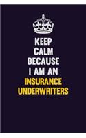 Keep calm Because I Am An Insurance Underwriters: Motivational and inspirational career blank lined gift notebook with matte finish