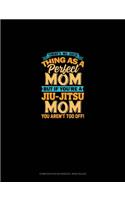 There's No Such Thing As A Perfect Mom But If You're A Jiu-Jitsu Mom You Aren't Too Off: Composition Notebook: Wide Ruled(1485 Composition Notebook: Wide Ruled)