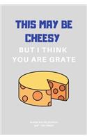 But I Think You Are Grate.: A blank Recipe Journal to write Ideas Notebook Kitchen Novelty Gift Diary for cook Lovers, Lined Bakery
