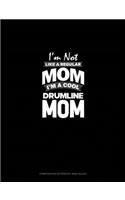 I'm Not Like A Regular Mom Im A Cool Drumline Mom