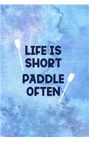 Life Is Short Paddle Often