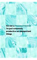 I'm Not A Procrastinator I'm Just Extremely Productive At Unimportant Things