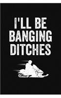 I'll Be Banging Ditches