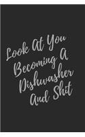 Look At You Becoming A Dishwasher And Shit: Blank Lined Journal Dishwasher Notebook & Journal (Gag Gift For Your Not So Bright Friends and Coworkers)