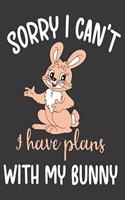 Sorry I Can't I Have Plans With My Bunny: Funny Rabbit Notebook & Diary With Lined Pages, Perfect For Notes Taking Or journaling, Bunny Gift For Him And Her.