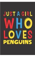 Just A Girl Who Loves Penguins: A Nice Gift Idea For Penguin Lovers Boy Girl Funny Birthday Gifts Journal Lined Notebook 6x9 120 Pages