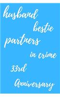 husband bestie partners in crime Happy 33rd Anniversary: Funny 33rdYou Are Beautiful happy anniversary Birthday Gift Journal / Notebook / Diary Quote (6 x 9 - 110 Blank Lined Pages)