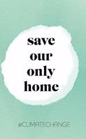 save our only home: Notizbuch A5 Dotgrid, Soft Cover - A5, 120 Seiten