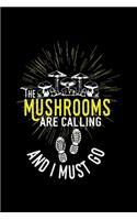 The Mushrooms Are Calling And I Must Go