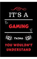 It's A Gaming Thing You Wouldn't Understand: Perfect Gaming Gag Gift - Blank Lined Notebook Journal - 100 Pages 6 x 9 Format - Office Humour and Banter - Girls Boys Night Out - Birthday- Hen St