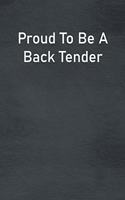 Proud To Be A Back Tender: Lined Notebook For Men, Women And Co Workers