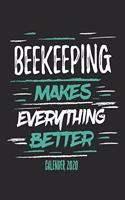 Beekeeping Makes Everything Better Calender 2020: Funny Cool Beekeeper Calender 2020 - Monthly & Weekly Planner - 6x9 - 128 Pages - Cute Gift For All Beekeepers, Apiculture Enthusiasts, Lovers