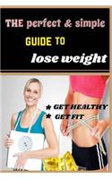 The Perfect & Simple Guide to Lose Weight: Fast for Men & Women . Get Your Dream Body in 2 Weeks. Motivation, Stratigies .