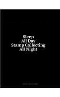 Sleep All Day Stamp Collecting All Night: Unruled Composition Book