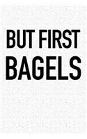 But First Bagels: A 6x9 Inch Matte Softcover Notebook Journal with 120 Blank Lined Pages and a Funny Foodie Cover Slogan