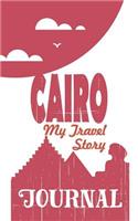 Cairo - My Travel Story Journal: Travel Story Notebook to Note Every Trip to a Traveled City