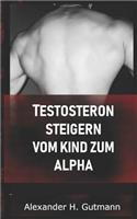 Testosteron steigern - Vom Kind zum Alpha