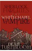 Sherlock Holmes and the Whitechapel Vampire