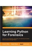 Learning Python for Forensics: Learn the art of designing, developing, and deploying innovative forensic solutions through Python