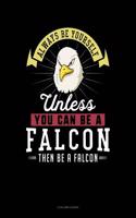 Always Be Yourself Unless You Can Be a Falcon Then Be a Falcon: 4 Column Ledger