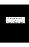 Classroom Accident & Incident Record Book: Accident & Incident Record Log Book Health & Safty Report Book For, Schools, Nursery, Pre School Class, Nanny, Reception, Kindergarten, Minder & Chi