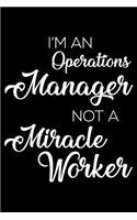 I'm An Operations Manager Not A Miracle Worker: 6x9 Notebook, Ruled, Funny Writing Notebook, Journal For Work, Daily Diary, Planner, Organizer for Operations Managers